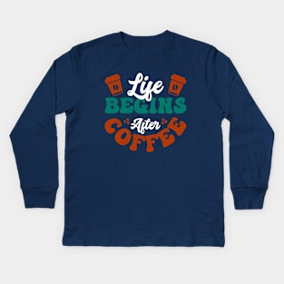 Life begins after Coffee Kids Long Sleeve T-Shirt